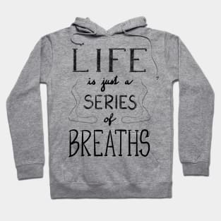 Life is just a series of breaths Hoodie